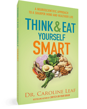 Think and Eat Yourself Smart: A neuroscientific Approach to a Sharper Mind and Healthier Life by Dr. Caroline Leaf