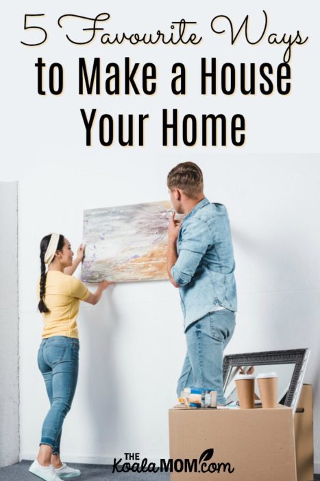 5 Favourite Ways To Make A House Your Home (Linky)