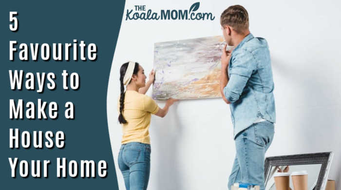 5 Favourite Ways to Make a House Your Home (Linky)