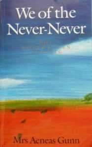 We of the Never-Never by Mrs. Aeneas Gunn (one of my five favourite Australia books)