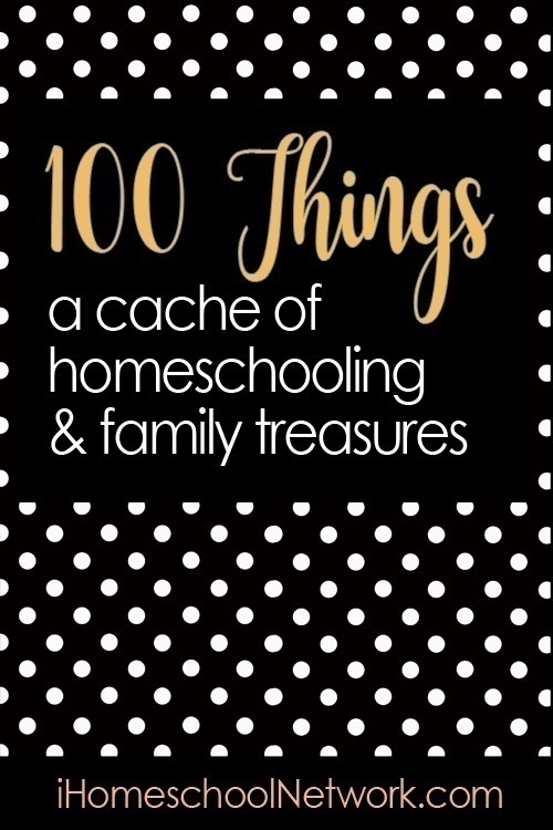 100 Things: A Cache of Homeschooling & Family Treasures