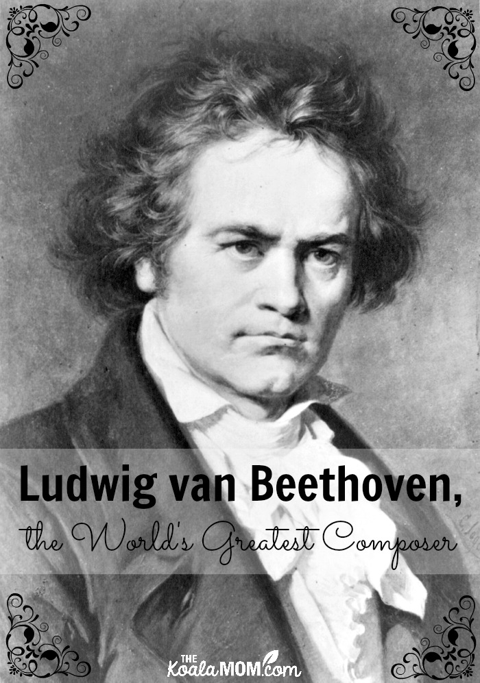 Ludwig van Beethoven, the World's Greatest Composer