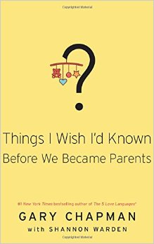 hings I Wish I’d Known Before We Became Parents by Dr. Gary Chapman and Shannon Warden