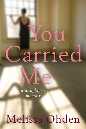 You Carried Me: a daughter's memoir by Melissa Ohden