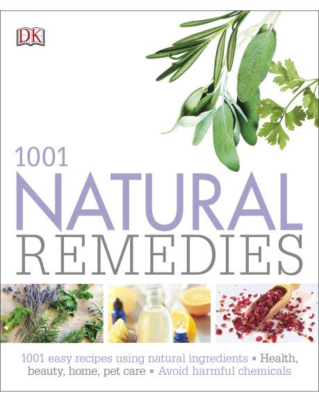 1001 Natural Remedies: easy recipes using natural ingredients that help you avoid harmful chemicals