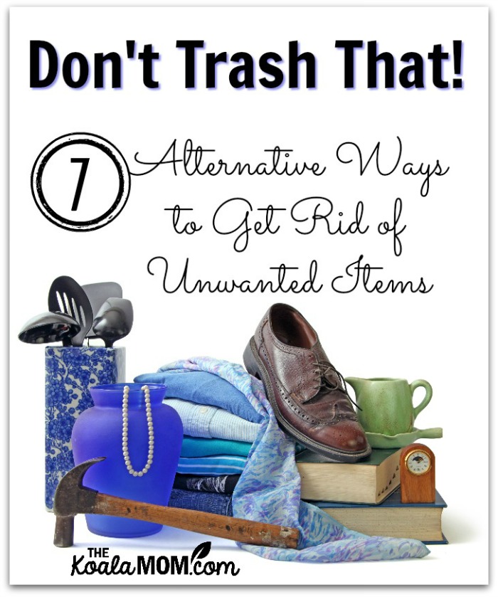 Don't Trash That! 7 Alternative Ways to Get Rid of Unwanted Items