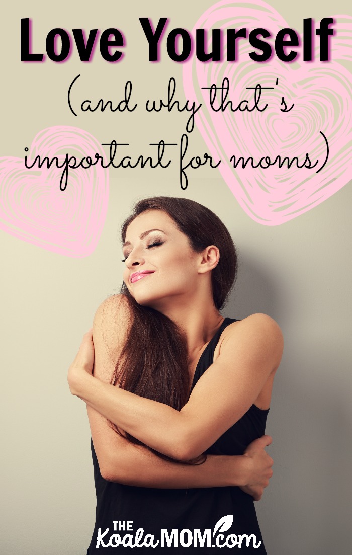 Love Yourself (and why that's important for moms)