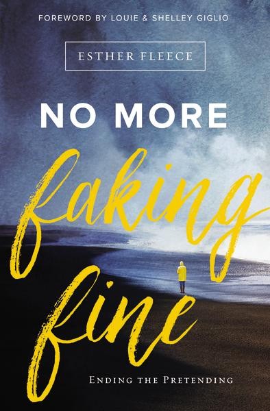 No More Faking Fine: Ending the Pretending by Esther Fleece