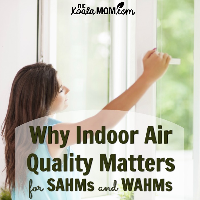 Why Indoor Air Quality Matters for SAHMs and WAHMs (woman opening window for fresh air)