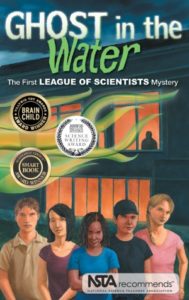 Ghost in the Water: A League of Scientists Mystery by Science, Naturally!