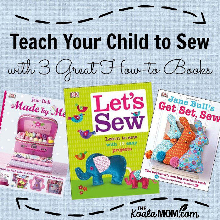 Teach your Child to Sew with 3 great how-to books