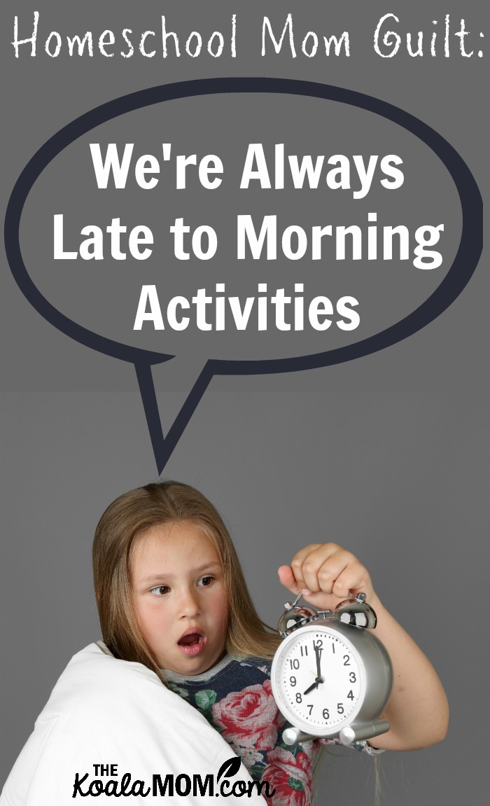 Homeschool Mom Guilt: We're Always Late to Morning Activities