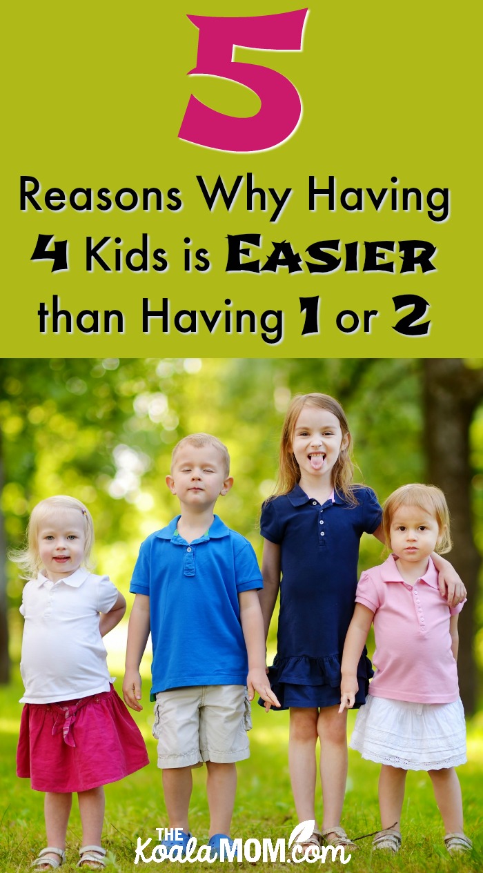 5 reasons why having 4 kids is easier than having 1 or 2