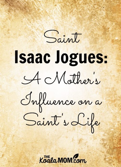 Saint Isaac Jogues and a Mother's Influence on a Saint's Life