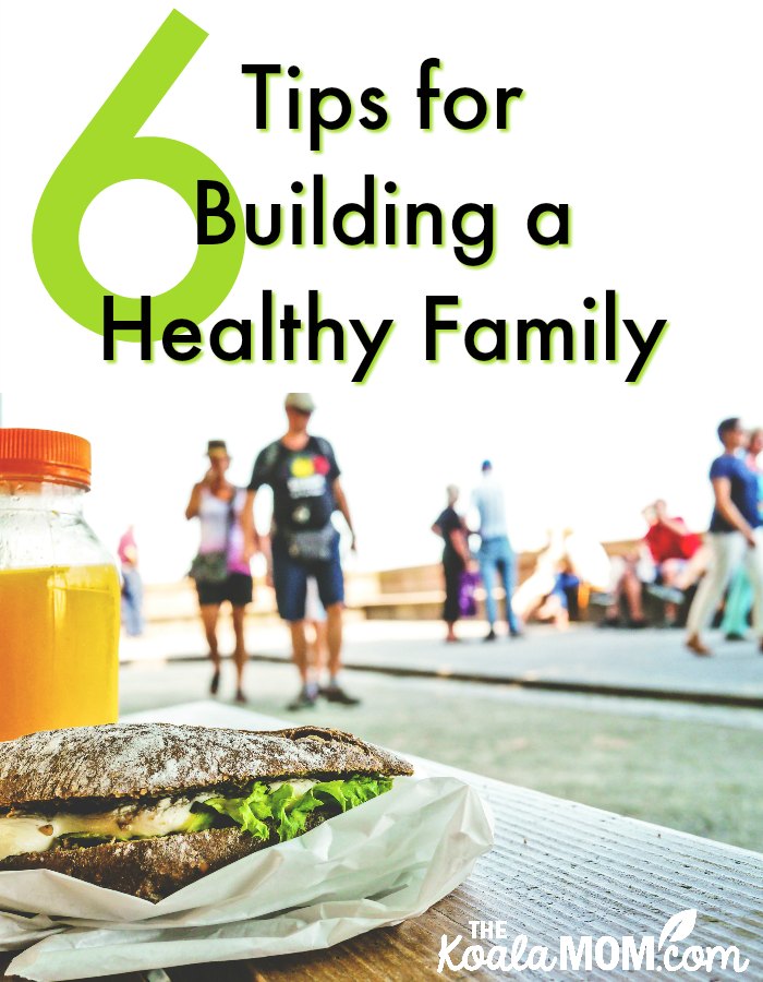 6 Tips for Building a Healthy Family (guest post)