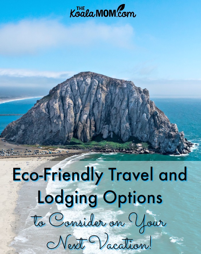 Eco-Friendly Travel and Lodging Options to Consider on Your Vacation!
