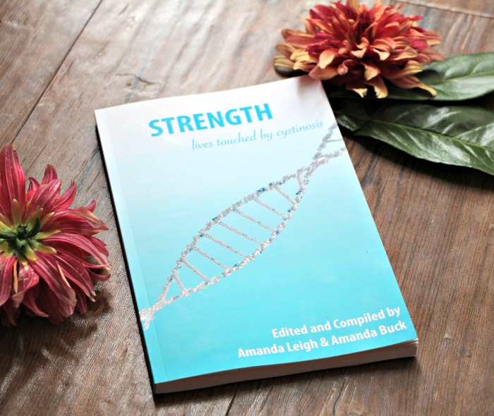 Strength: Lives Touched by Cystinosis, compiled and edited by Amanda Leigh and Amanda Buck