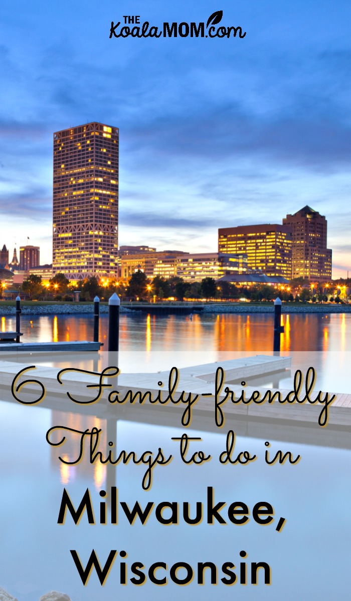 6 Family-friendly things to do in Milwaukee, Wisconsin