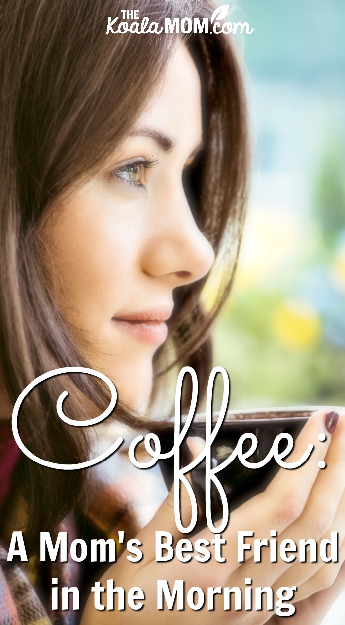 Coffee: a mom's best friend in the mornings