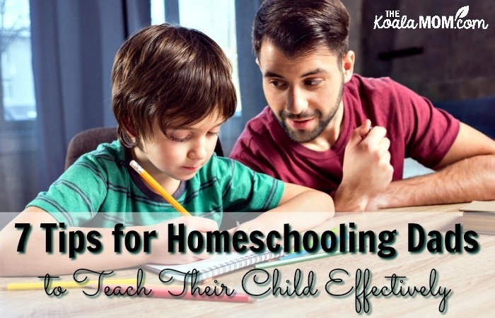 7 Tips for Homeschooling Dads to Teach Their Child Effectively