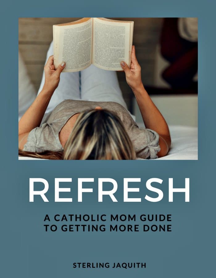 Refresh: A Catholic Mom Guide to Getting More Done by Sterling Jaquith