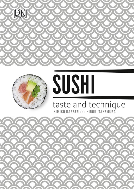 Sushi: Taste and Technique by Kimiko Barber and Hiroki Takemura