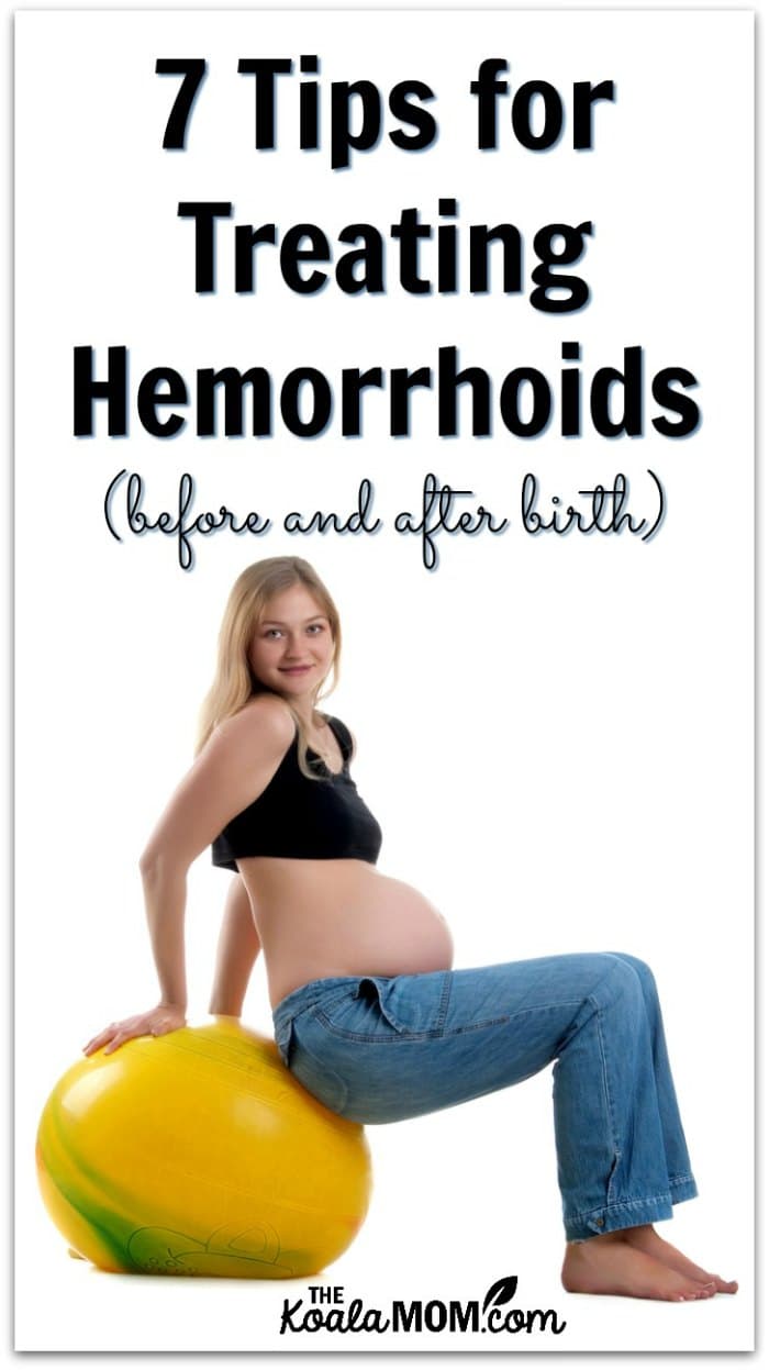 7 Tips for Treating Hemorrhoids (before and after giving birth)