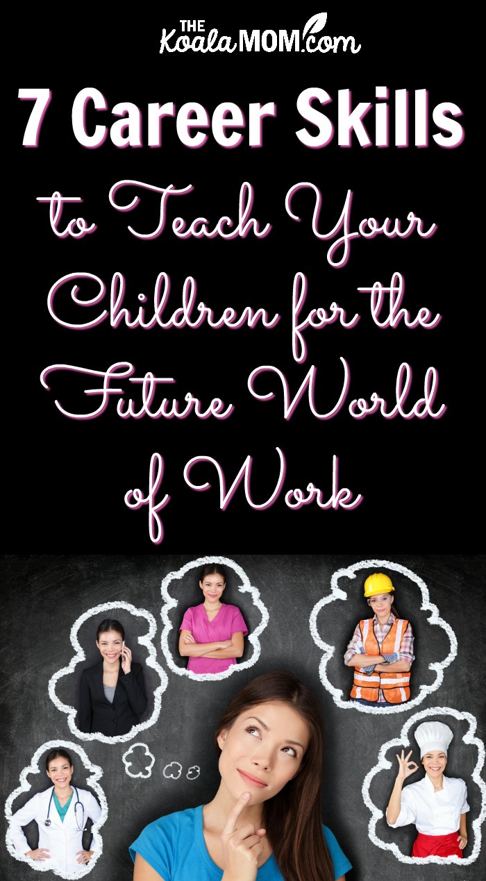 7 career skills to teach your children for the future world of work, from communication skills to leadership skills, and how you can encourage your children to develop these life skills now.