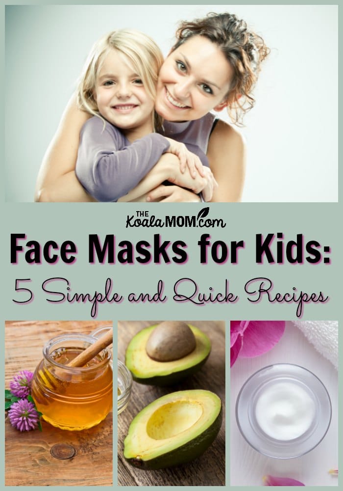 Face Masks For Kids 5 Simple And Quick Recipes The Koala Mom