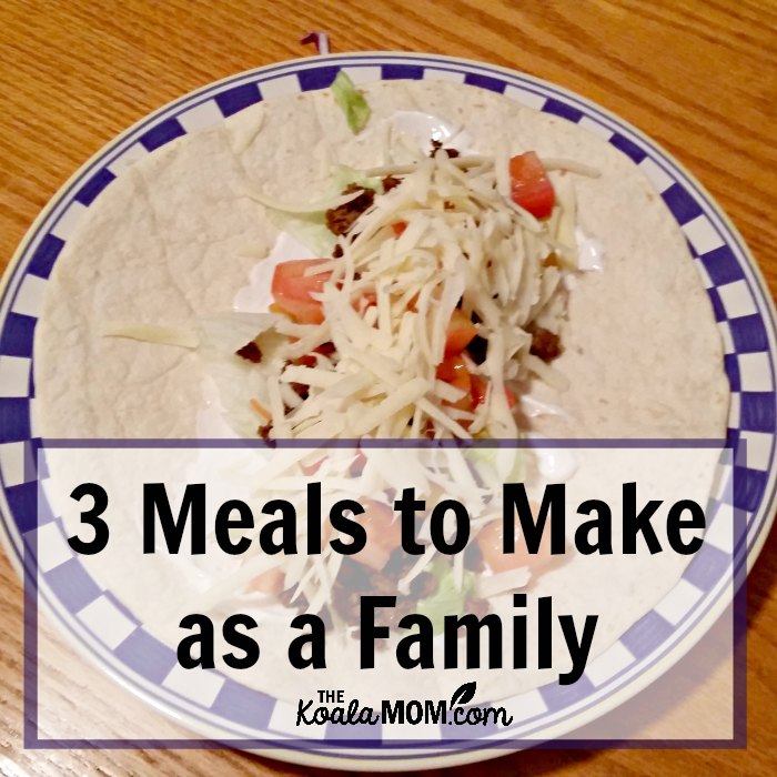 3 Meals to Make as a Family