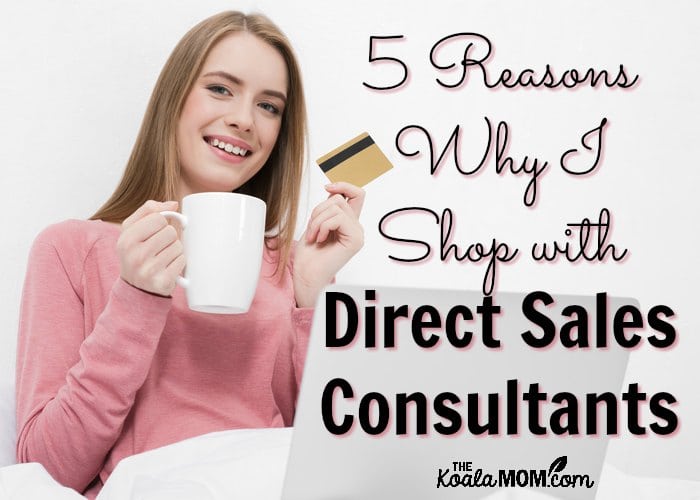 5 Reasons Why I Shop with Direct Sales Consultants