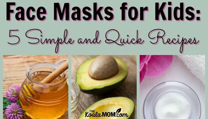 kompensere tillykke vil beslutte Face Masks for Kids: 5 Simple and Quick Recipes • The Koala Mom