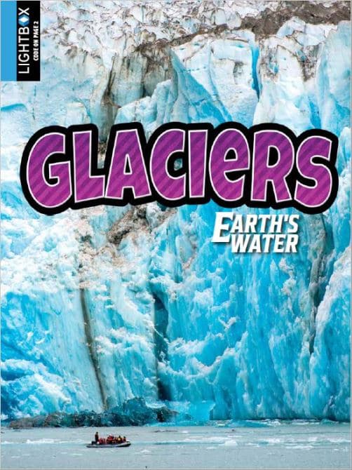Glaciers: Earth's Water, one of the media enhanced books from Weigl Publishers