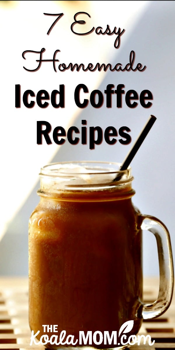 7 Easy Homemade Iced Coffee Recipes • The Koala Mom