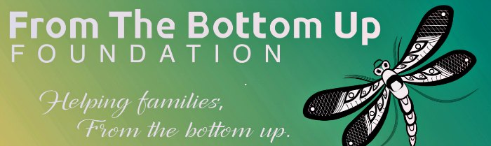 From the Bottom Up Foundation - helping families, from the bottom up.