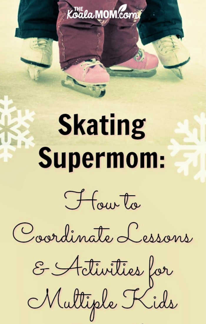 Skating Supermom: How to Coordinate Lessons & Activities for Multiple Kids