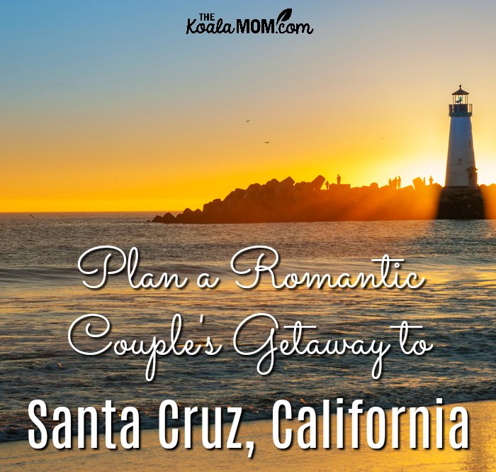 Plan a romantic couple's getaway to Santa Cruz, California