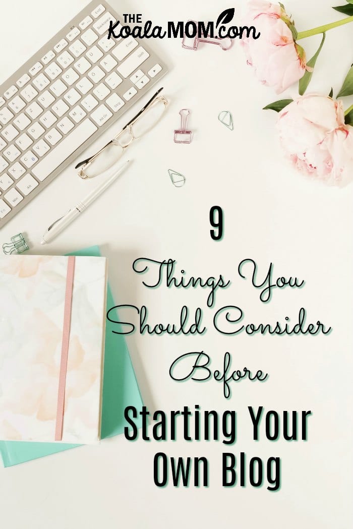 9 Things You Should Consider Before Starting Your Own Blog