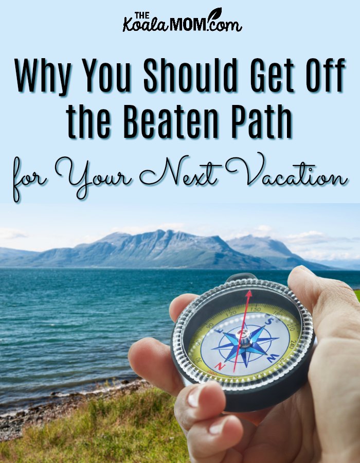 Why You Should Get Off the Beaten Path for Your Next Vacation