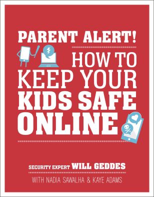 Parent Alert! How to Keep Your Kids Safe Online by Will Geddes, Nadia Sawalha & Kaye Adams