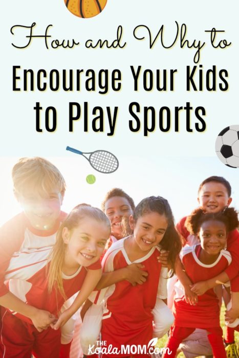 How and Why to Encourage Your Kids to Play Sports • The Koala Mom