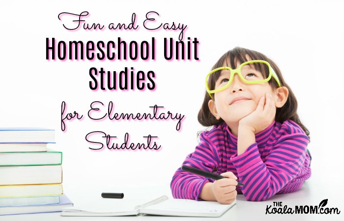 Fun and Easy Homeschool Unit Studies for Elementary Students