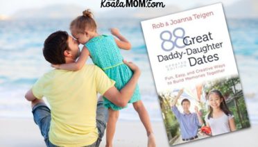 Grow a Great Relationship with Your Daughter with 88 Daddy-Daughter Dates by Rob and Joanna Teigen