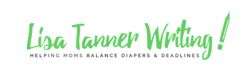 Lisa Tanner Writing - helping moms balance diapers and deadlines