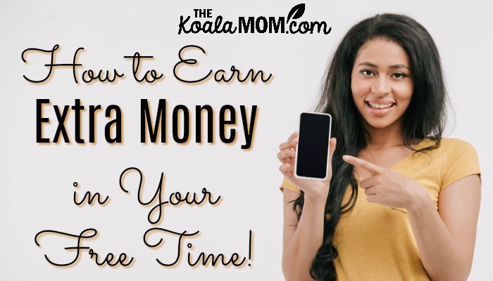 How to Earn Extra Money in Your Free Time! • The Koala Mom