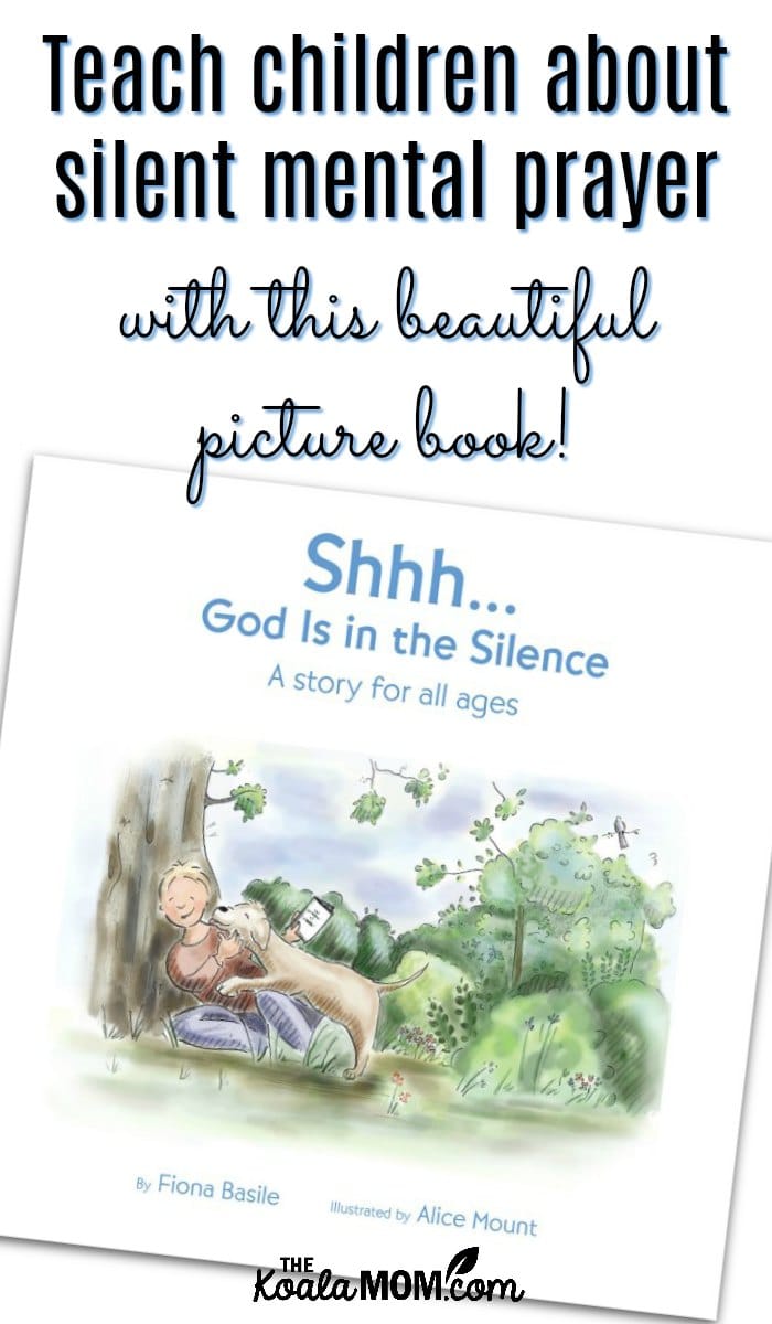 Teach children about silent mental prayer with this beautiful picture book - God Is in the Silence: a story for all ages by Fiona Basile and illustrated by Alice Mount
