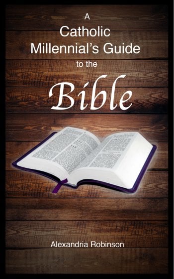 A Catholic Millennial's Guide to the Bible by Alexandria Robinson