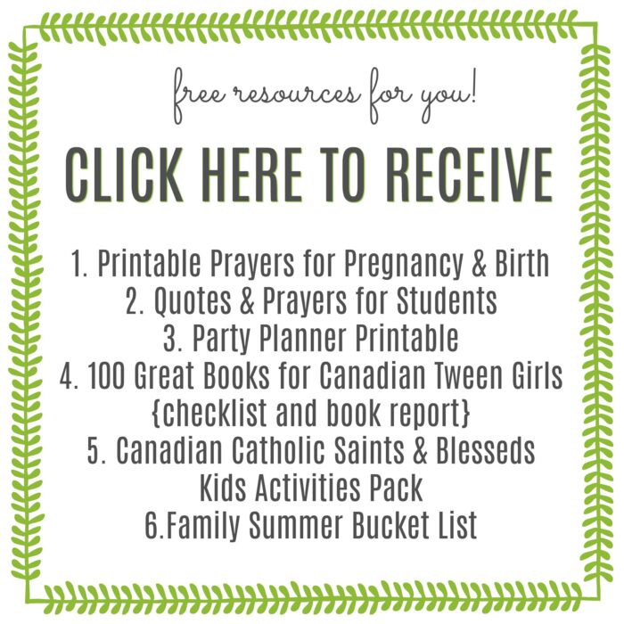 free resources for you! Click here to receive 1. Printable Prayers for Pregnancy & Birth, 2. Quotes & Prayers for Students, 3. Party Planner Printable, 4. 100 Great Books for Canadian Tween Girls {checklist and book report}, 5. Canadian Catholic Saints & Blesseds Kids Activities Pack, 6. Family Summer Bucket List