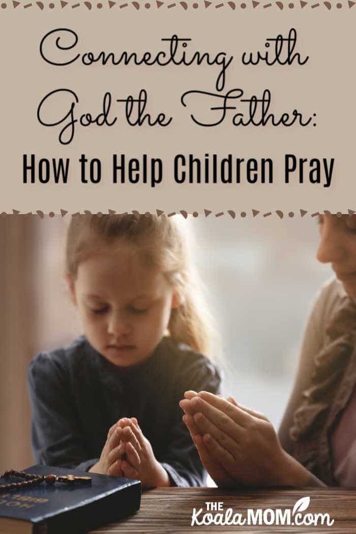 Connecting with God the Father: How to Help Children Pray