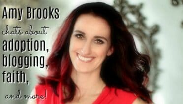 An interview with Amy Brooks about adoption, blogging, faith and more!